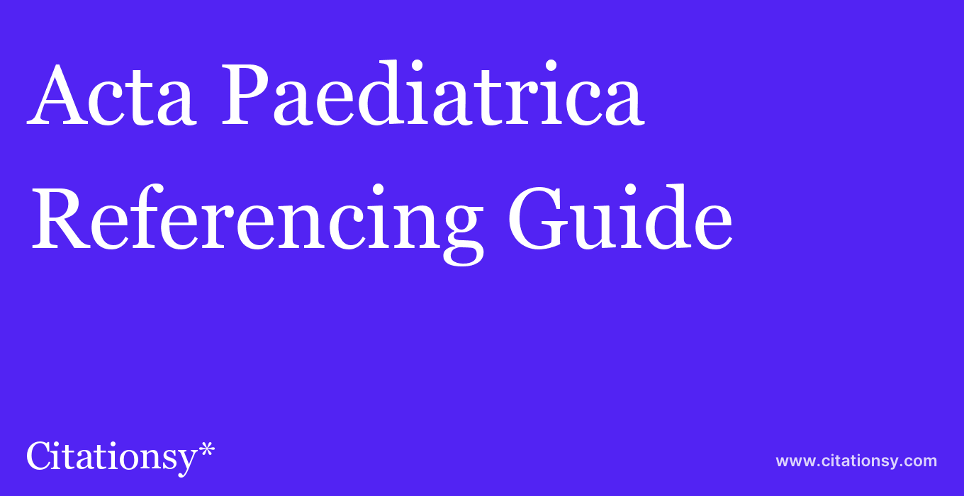 cite Acta Paediatrica  — Referencing Guide